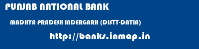 PUNJAB NATIONAL BANK  MADHYA PRADESH INDERGARH (DISTT-DATIA)    banks information 